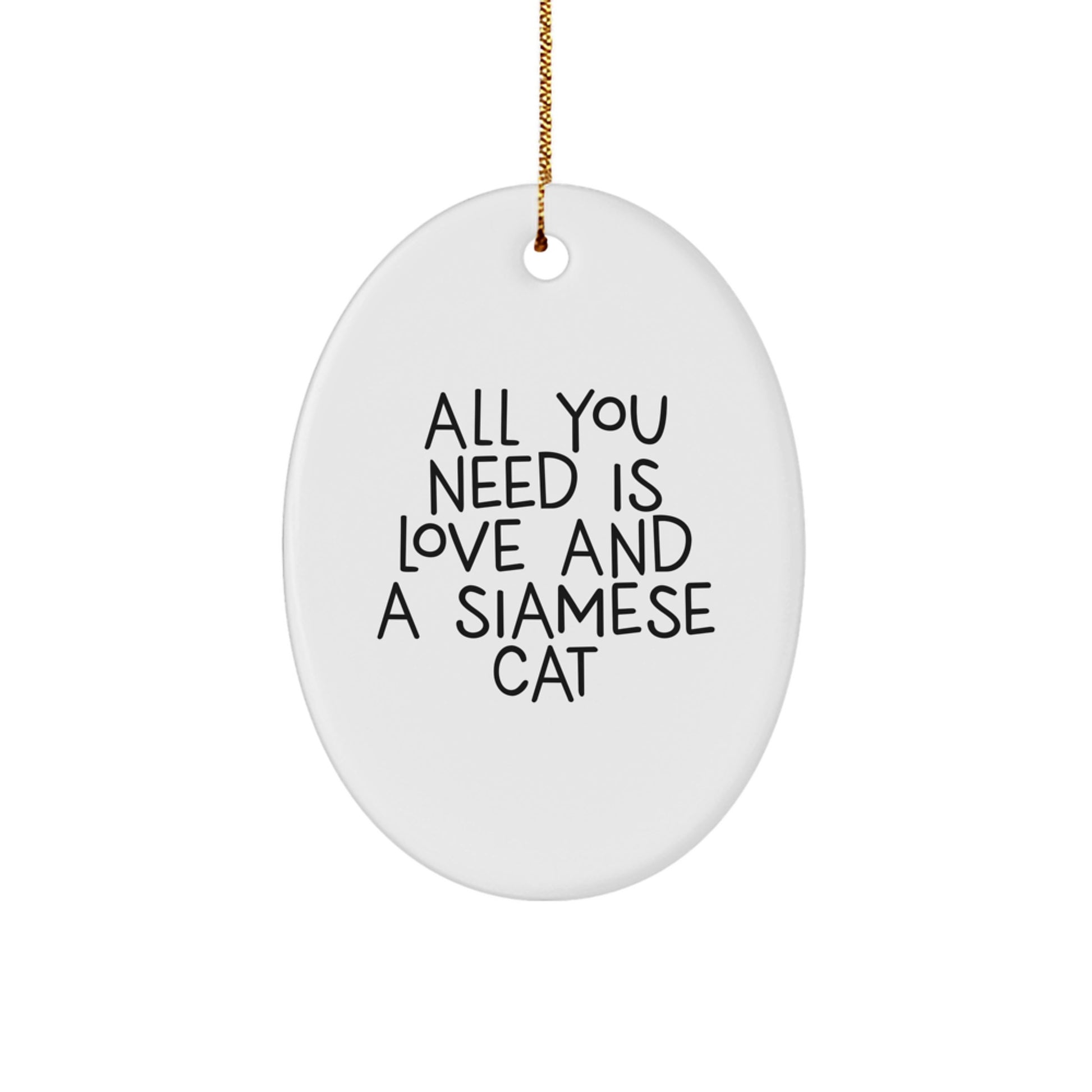 Funny Siamese Cat Oval Ornament Gifts from Friends for Christmas, All You Need Is Love And A Siamese Cat - Image 1