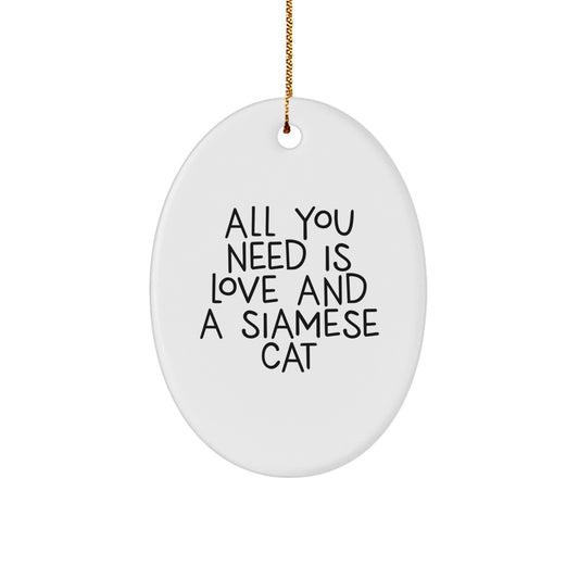 Funny Siamese Cat Oval Ornament Gifts from Friends for Christmas, All You Need Is Love And A Siamese Cat - Image 1