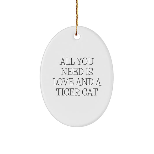 Funny Tiger Cat Oval Ornament Gifts from Friends - All You Need Is Love - Christmas Unique - Image 1