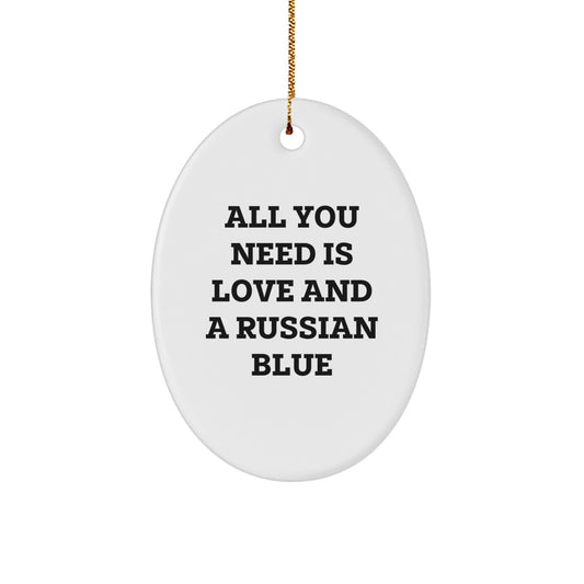 Russian Blue Cat Gifts from Men - All You Need Is Love And A Russian Blue Oval Ornament for Christmas, Gifts for Russian Blue Cat Lovers - Image 1