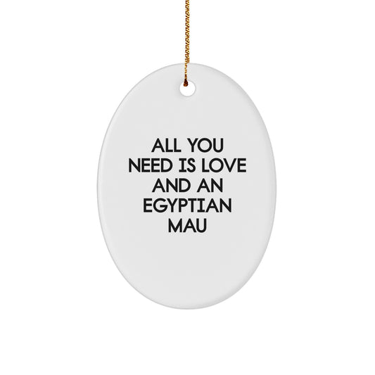 Egyptian Mau Cat Oval Ornament Gifts from Men to Egyptian Mau Cat Lovers - All You Need Is Love And An Egyptian Mau, Christmas Unique Gifts - Image 1