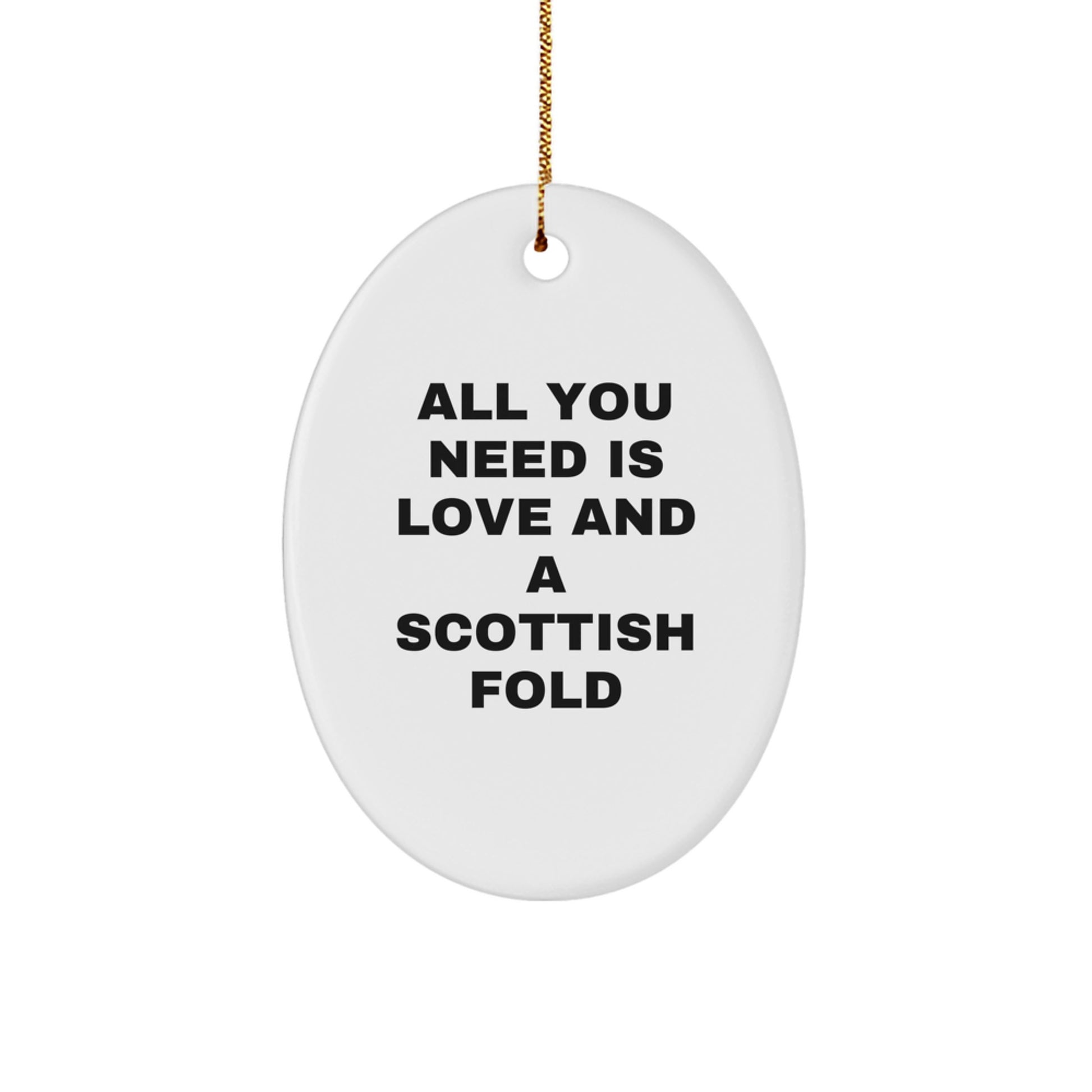 Christmas Unique Gifts for Scottish Fold Cat Lovers - Scottish Fold Cat Oval Ornament with Funny Quote 'All You Need Is Love And A Scottish Fold' - Image 1