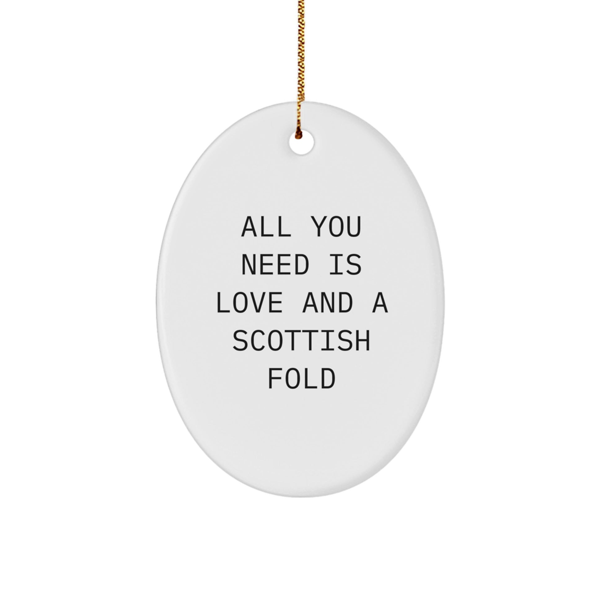 Scottish Fold Cat Lover Gifts from Men to Family with Funny Oval Ornament - All You Need Is Love And A Scottish Fold Christmas Unique Gifts - Image 1