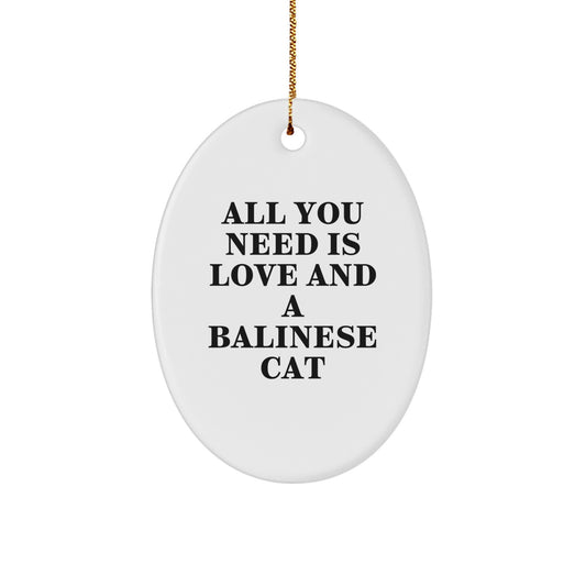 Balinese Cat Gifts from Friends, Gifts for Balinese Cat Lovers, Oval Ornament with All You Need Is Love And A Balinese Cat Quote, Christmas Unique Gifts - Image 1