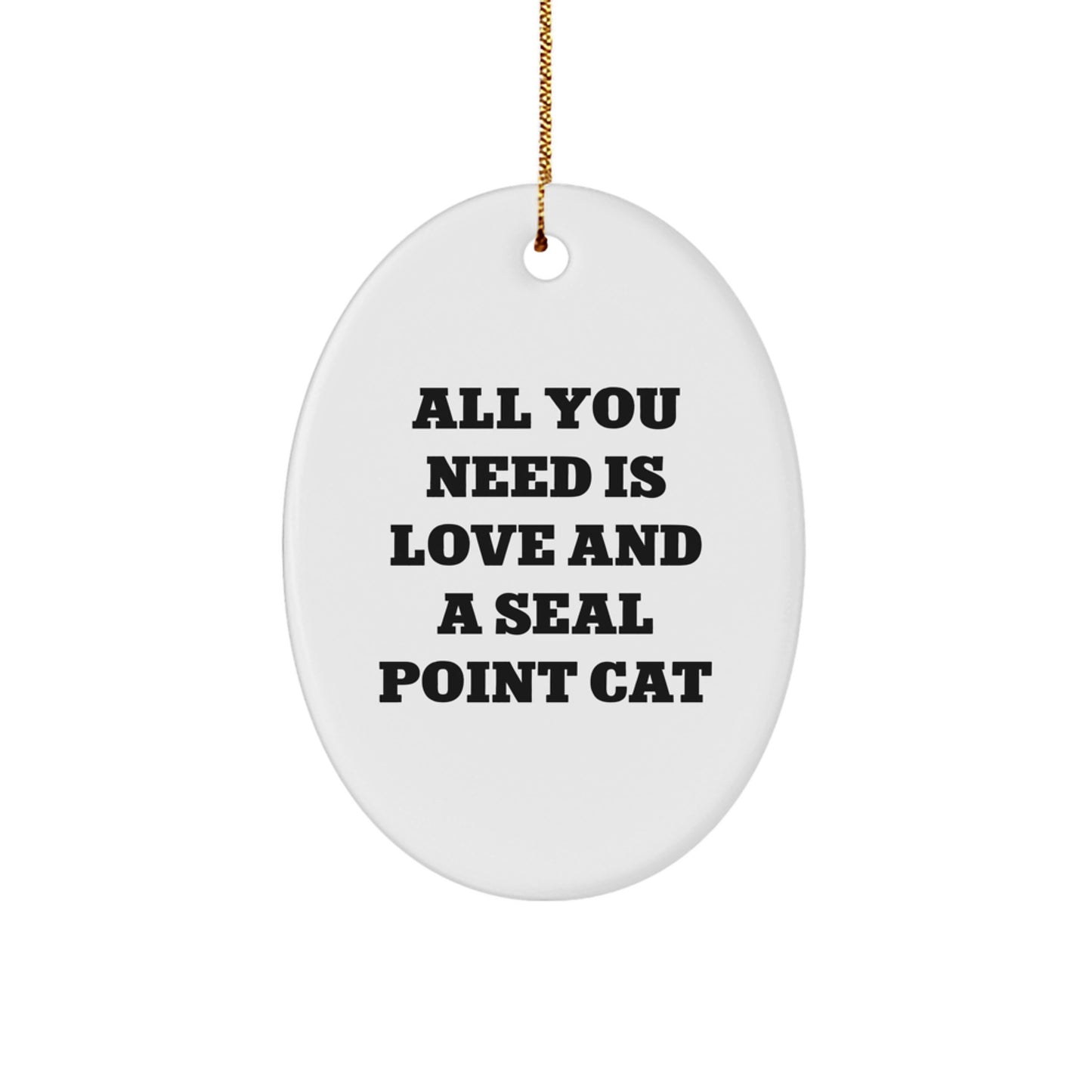 Seal Point Cat Gifts from Family - All You Need Is Love - Oval Ornament for Women Friends - Image 1