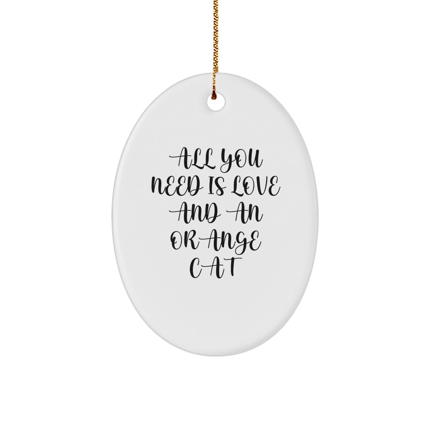 Orange Cat Oval Ornament, 'All You Need Is Love And An Orange Cat' Quote, Gifts from Family to Friends, Unique Christmas Decor - Image 1