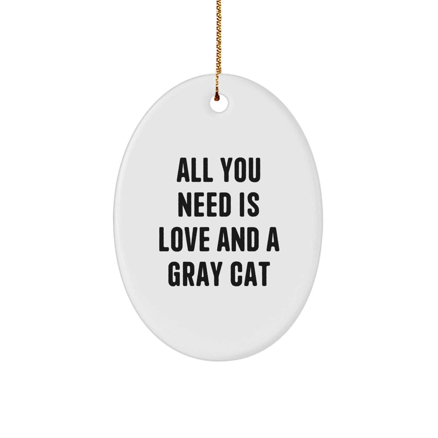 Gray Cat Oval Ornament Gifts from Men to Friends for Christmas - 'All You Need Is Love And A Gray Cat' Quote, Funny Oval Decoration for Gray Cat Lovers - Image 1