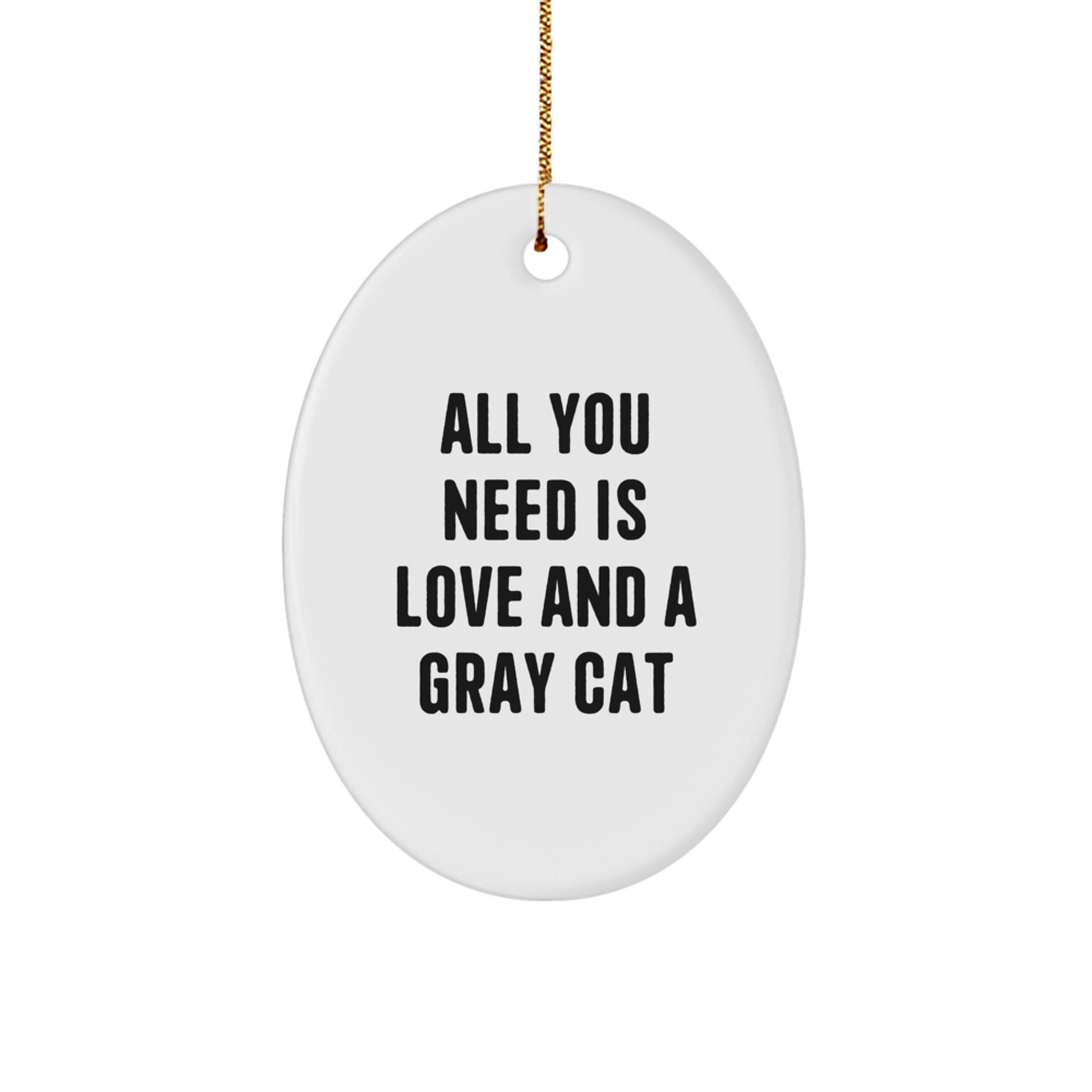 Gray Cat Oval Ornament Gifts from Men to Friends for Christmas - 'All You Need Is Love And A Gray Cat' Quote, Funny Oval Decoration for Gray Cat Lovers - Image 1