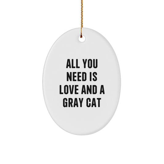 Gray Cat Oval Ornament Gifts from Men to Friends for Christmas - 'All You Need Is Love And A Gray Cat' Quote, Funny Oval Decoration for Gray Cat Lovers - Image 1