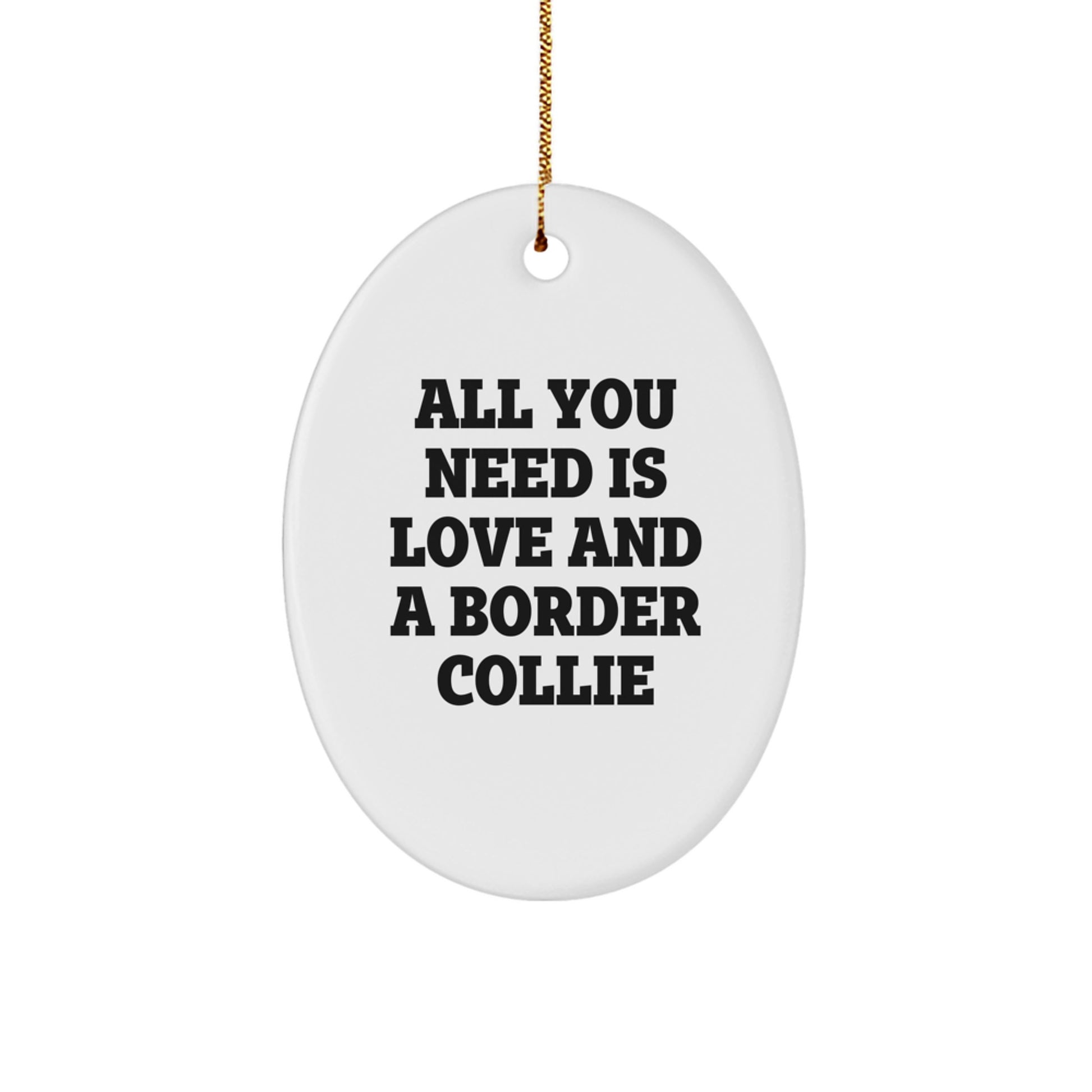 Love and Border Collie Gifts from Family, Christmas Oval Ornament for Friends, 'All You Need Is Love And A Border Collie' Quote - Image 1