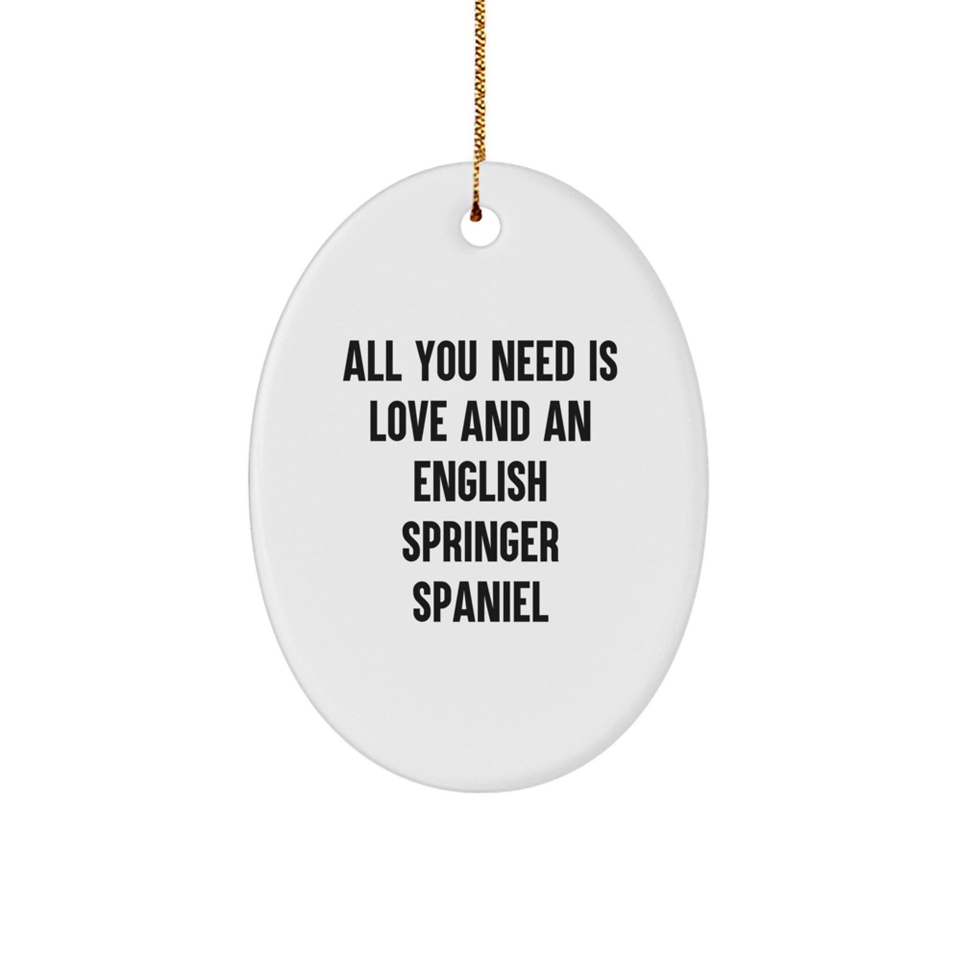 English Springer Spaniel Dog Gifts from Friends, Oval Ornament with 'All You Need Is Love And An English Springer Spaniel', Christmas Unique Gifts for English Springer Spaniel Dog Lovers - Image 1