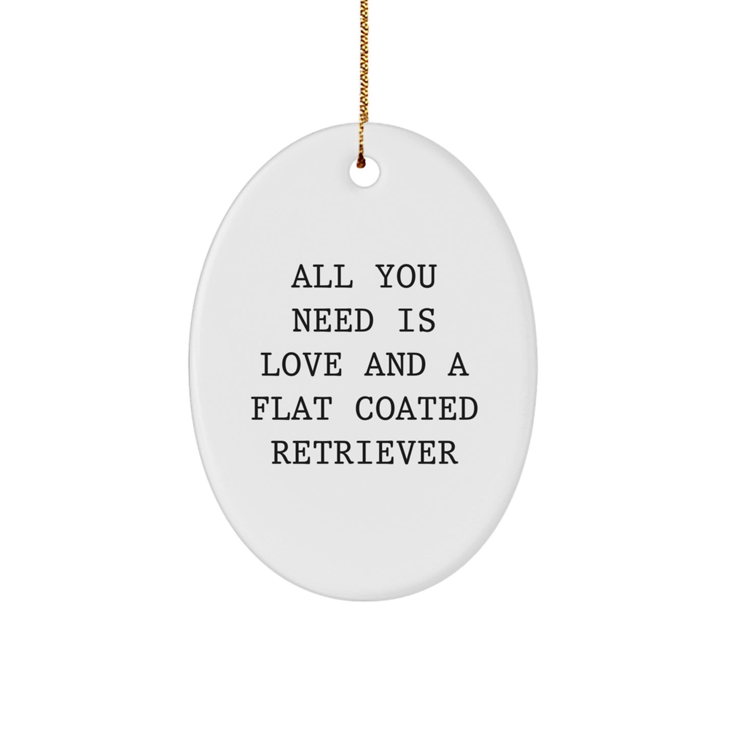 Gifts from Family Members - Christmas Unique Gifts for Flat Coated Retriever Dog Lovers - Oval Ornament with All You Need Is Love And A Flat Coated Retriever Quote, Funny Dog Lover Gift - Image 1