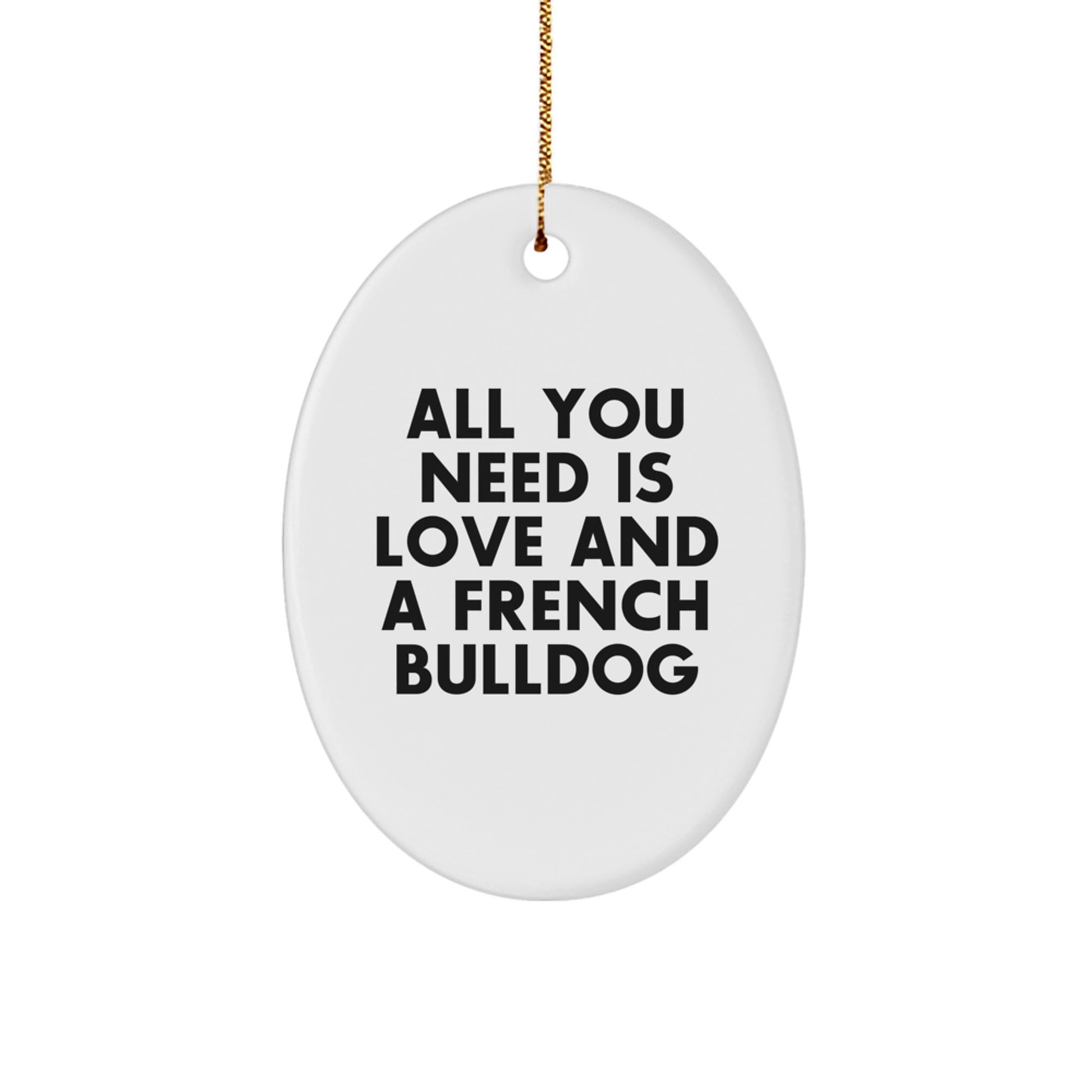 French Bulldog Oval Ornament Gifts from Friends and Family for Men Women Christmas Unique Decorations All You Need Is Love And A French Bulldog - Image 1