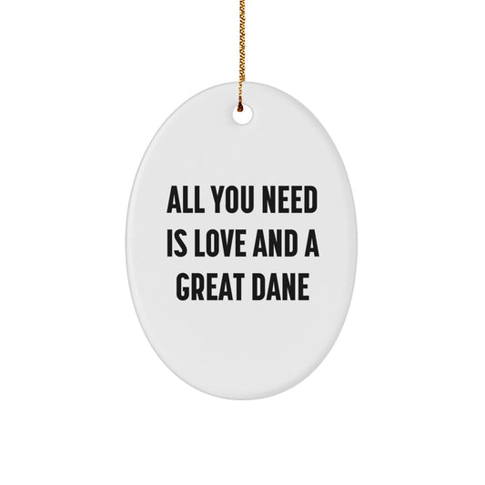 Great Dane Dog Lover Gifts, Oval Ornament, Funny Quote, All You Need Is Love And A Great Dane, Gifts from Men to Family, Christmas Unique Ornaments - Image 1