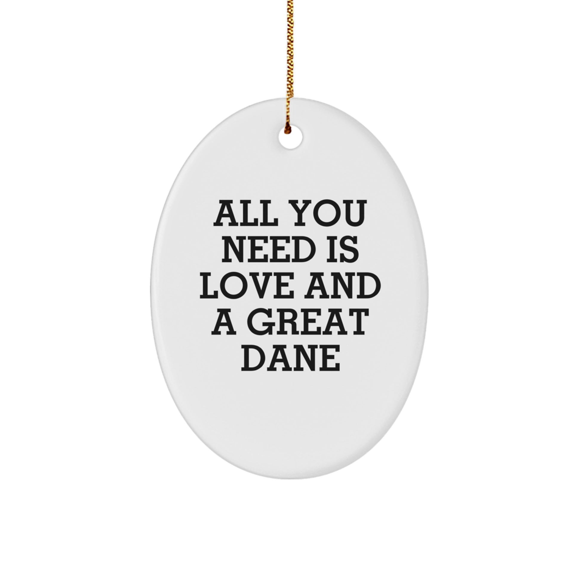 Funny Great Dane Dog Gifts for Men - Oval Ornament - 'All You Need Is Love And A Great Dane' Christmas Unique Gifts from Friends to Family - Image 1