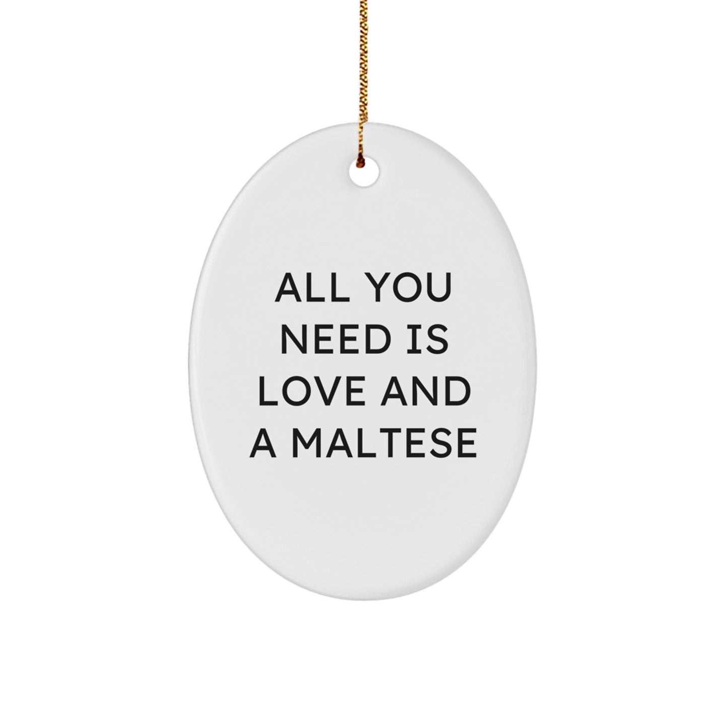 Funny Maltese Dog Oval Ornament Gifts from Family for Maltese Dog Lover, All You Need Is Love And A Maltese, Christmas Unique - Image 1