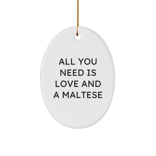 Funny Maltese Dog Oval Ornament Gifts from Family for Maltese Dog Lover, All You Need Is Love And A Maltese, Christmas Unique - Image 1