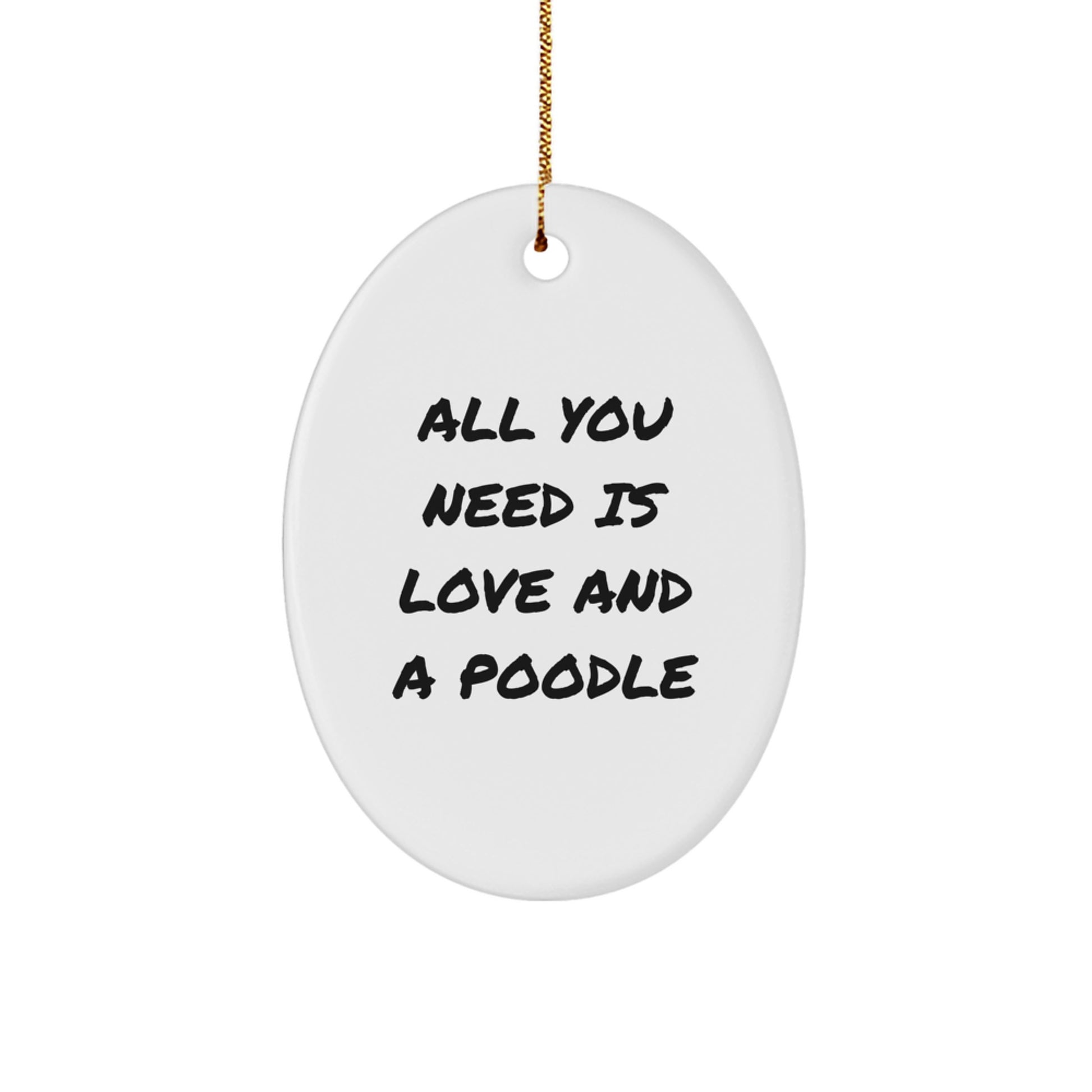 Funny Poodle Dog Oval Ornament Gifts from Family for Christmas, 'All You Need Is Love And A Poodle' Quote, Poodle Dog Gifts - Image 1