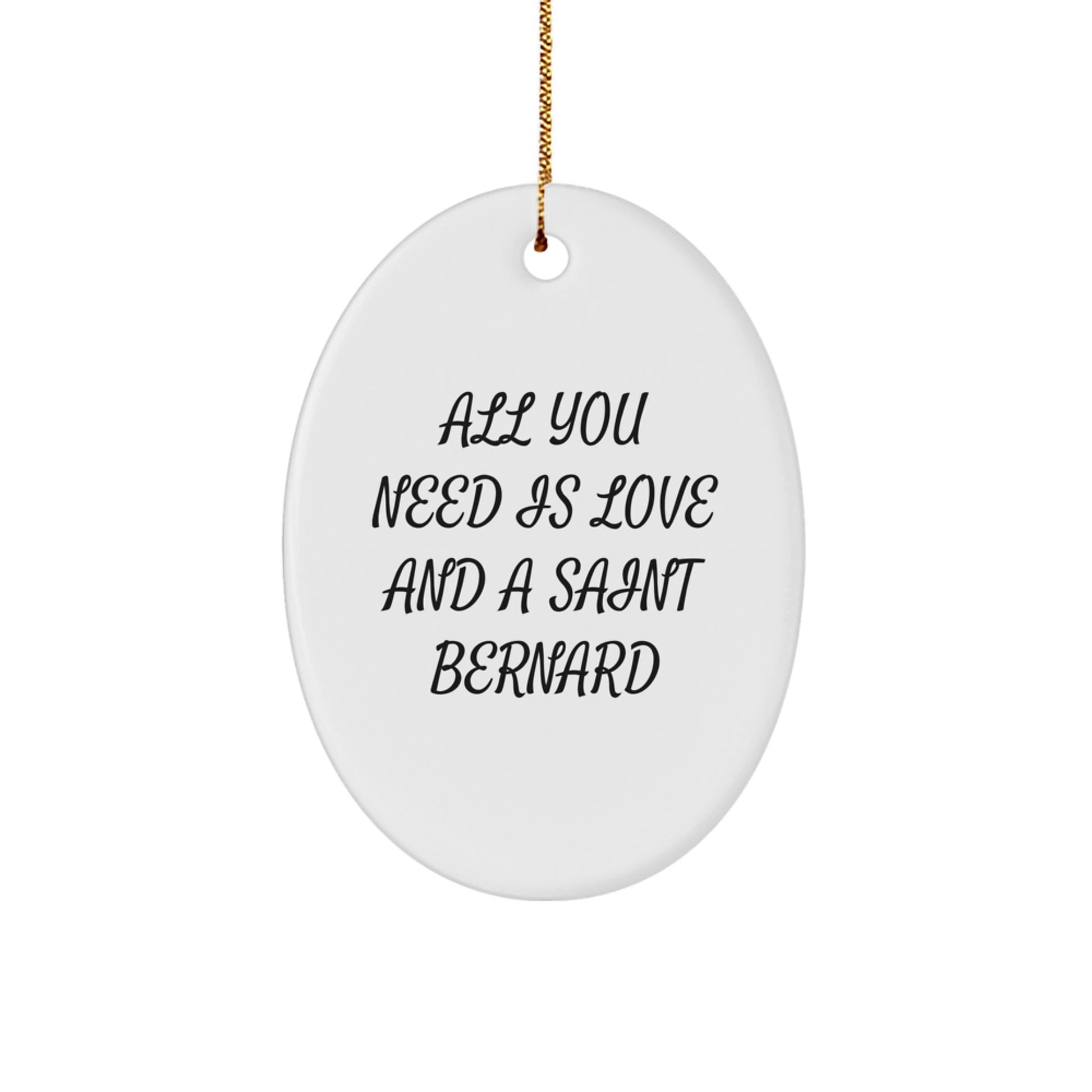 Saint Bernard Dog Lovers Gifts, Oval Ornament, 'All You Need Is Love And A Saint Bernard' Quote, Christmas Memorable Presents, Gifts from Family, Gifts for Saint Bernard Dog - Image 1