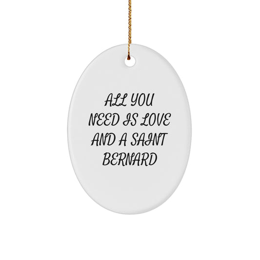 Saint Bernard Dog Lovers Gifts, Oval Ornament, 'All You Need Is Love And A Saint Bernard' Quote, Christmas Memorable Presents, Gifts from Family, Gifts for Saint Bernard Dog - Image 1
