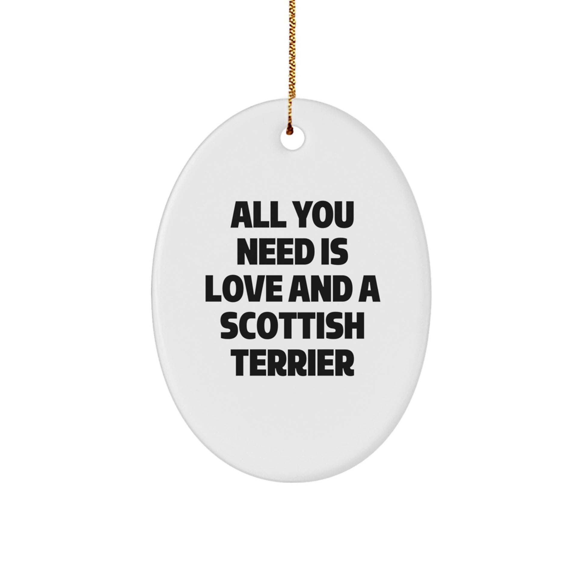 Funny Scottish Terrier Dog Christmas Unique Gifts, Oval Ornament from Friends for Family, All You Need Is Love And A Scottish Terrier - Image 1