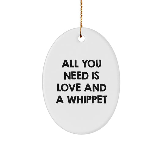 Whippet Dog Lovers Christmas Unique Gift, Oval Ornament, All You Need Is Love And A Whippet, Gifts from Family to Whippet Dog Owners, Unique Christmas Memorable Presents for Friends - Image 1