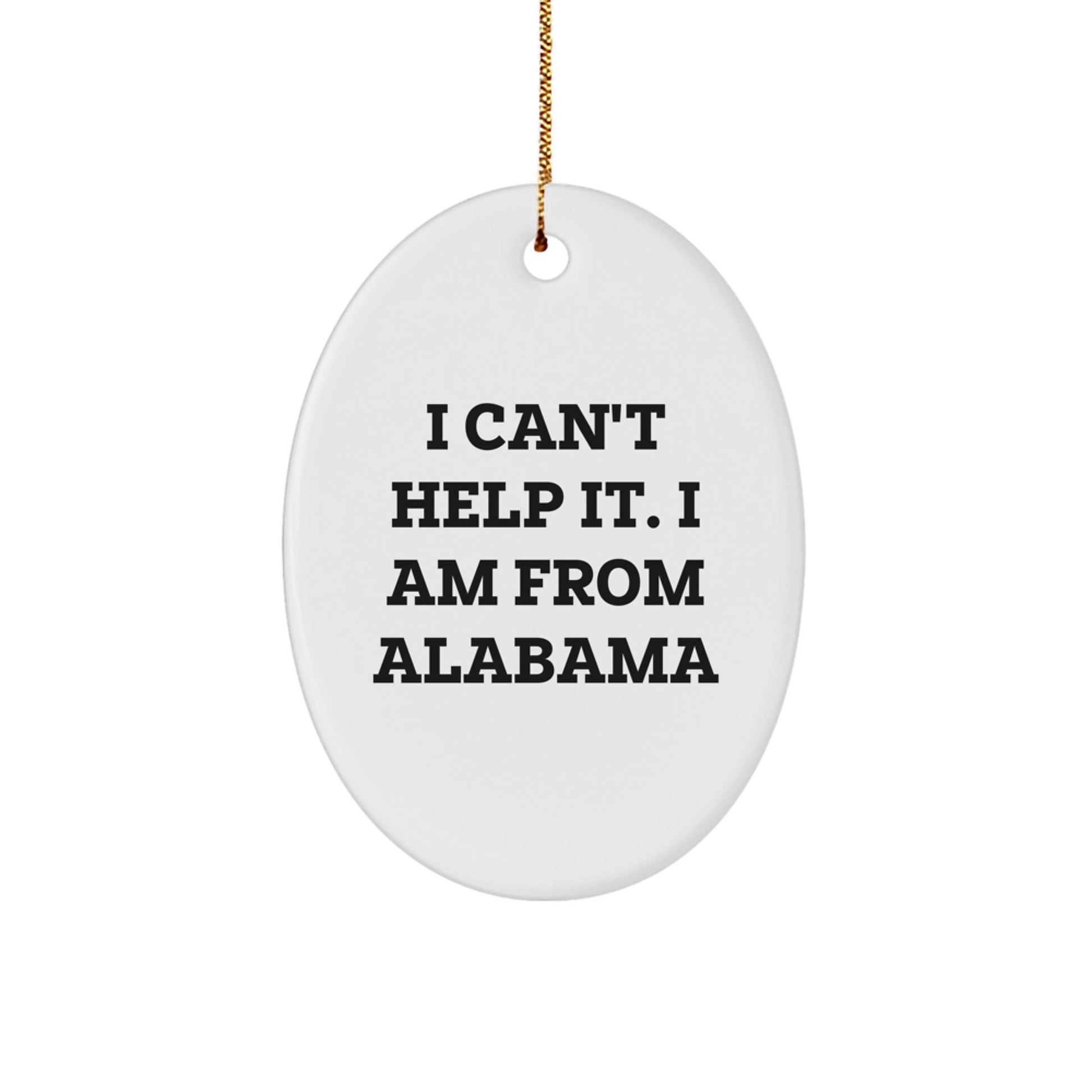 Funny Alabama Oval Ornament Gifts from Family and Friends, Perfect for Men and Women, I Can't Help It I Am From Alabama - Image 1