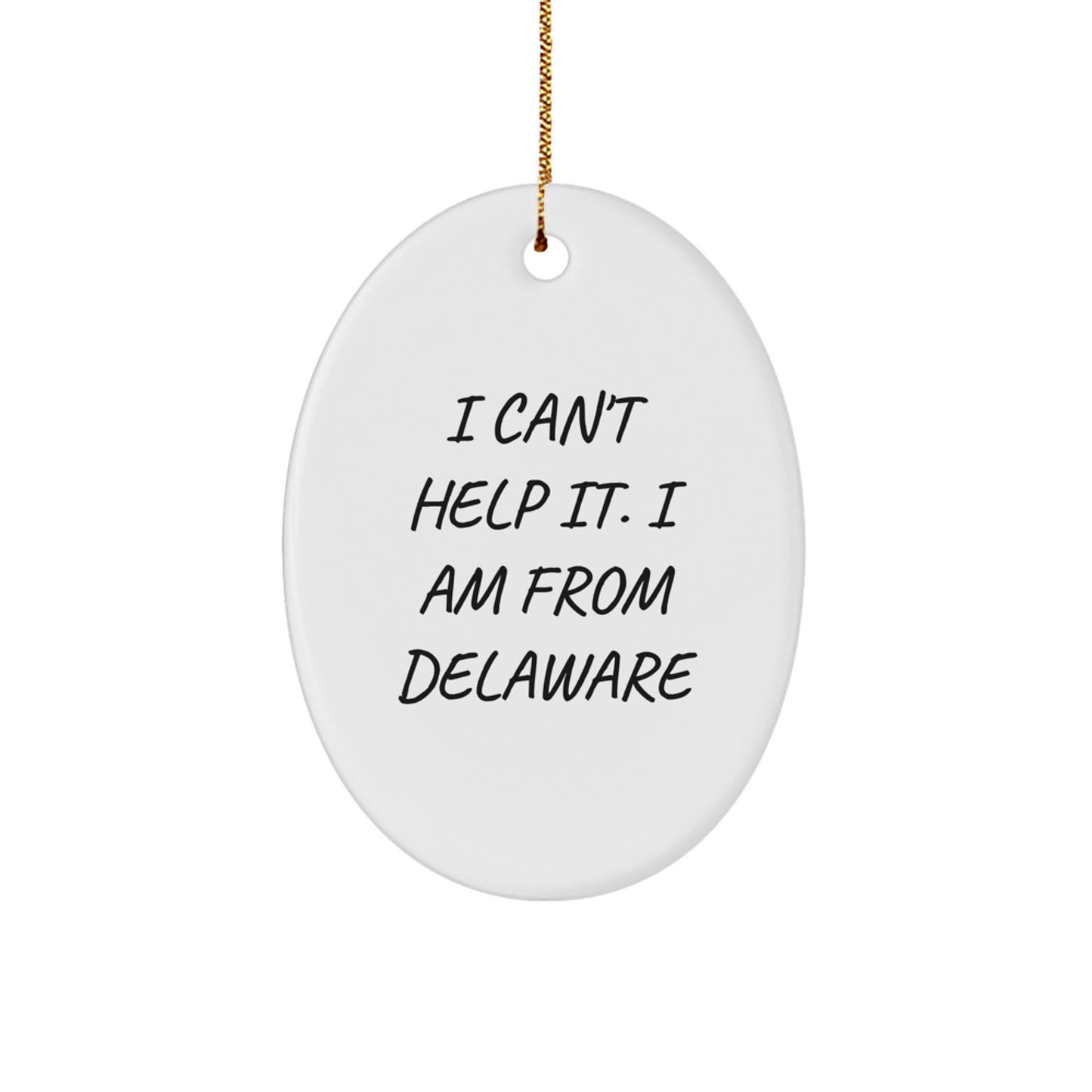 Delaware Gifts - I Can't Help It. I Am From Delaware - Oval Ornament, White, Christmas Unique Gifts from Family to Delaware Friends - Image 1