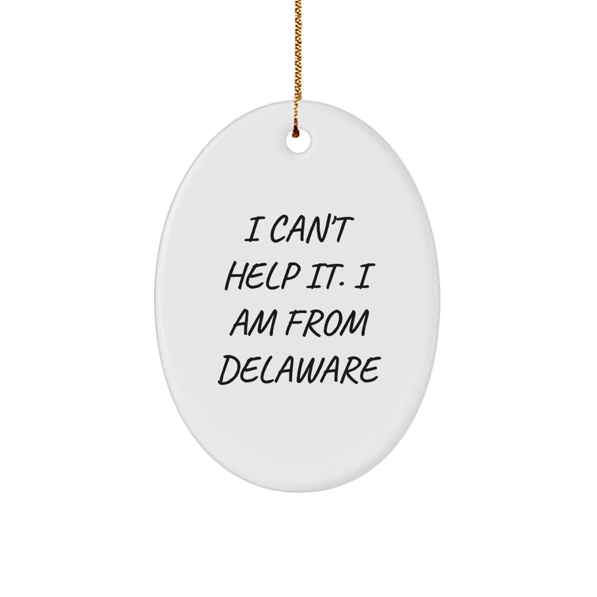 Delaware Gifts - I Can't Help It. I Am From Delaware - Oval Ornament, White, Christmas Unique Gifts from Family to Delaware Friends - Image 1