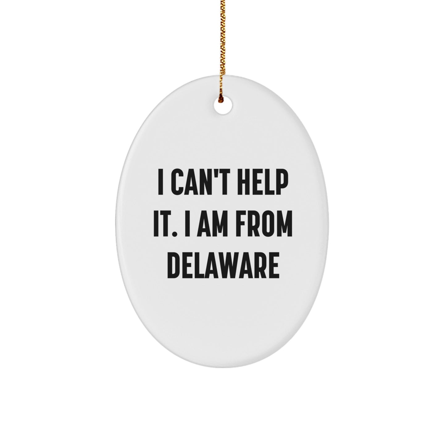 Delaware Fun Gifts from Friends and Family, 'I Can't Help It. I Am From Delaware', Oval Ornament, White, Christmas - Image 1