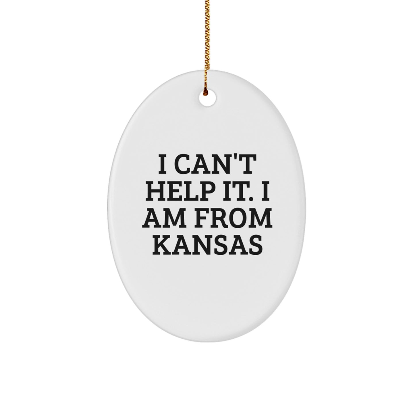 Funny Kansas Gifts from Friends - Oval Ornament with 'I Can't Help It. I Am From Kansas' Quote, Perfect for Christmas - Image 1