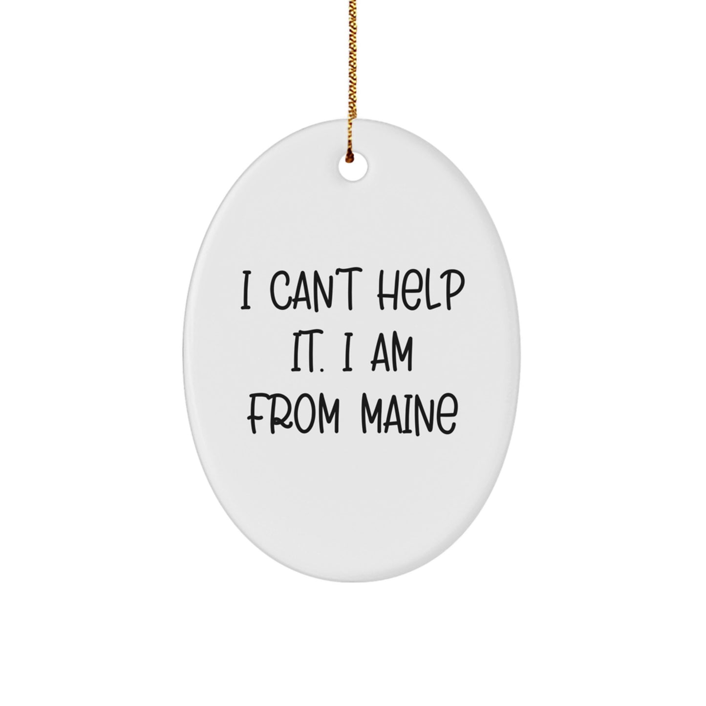Maine Lovers Gifts from Friends and Family, Funny Oval Ornament, 'I Can't Help It. I Am From Maine', Christmas Unique Gifts - Image 1