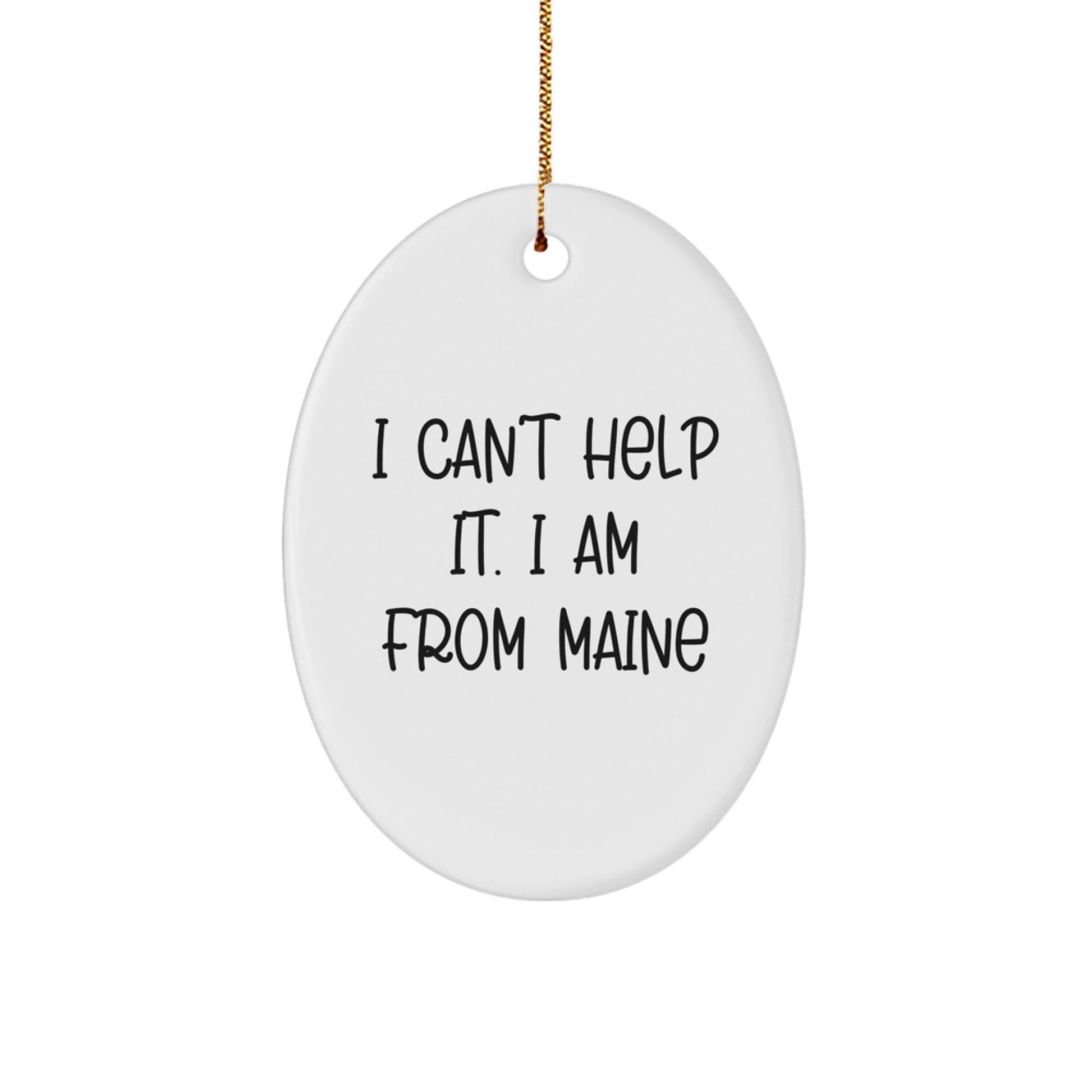 Maine Lovers Gifts from Friends and Family, Funny Oval Ornament, 'I Can't Help It. I Am From Maine', Christmas Unique Gifts - Image 1