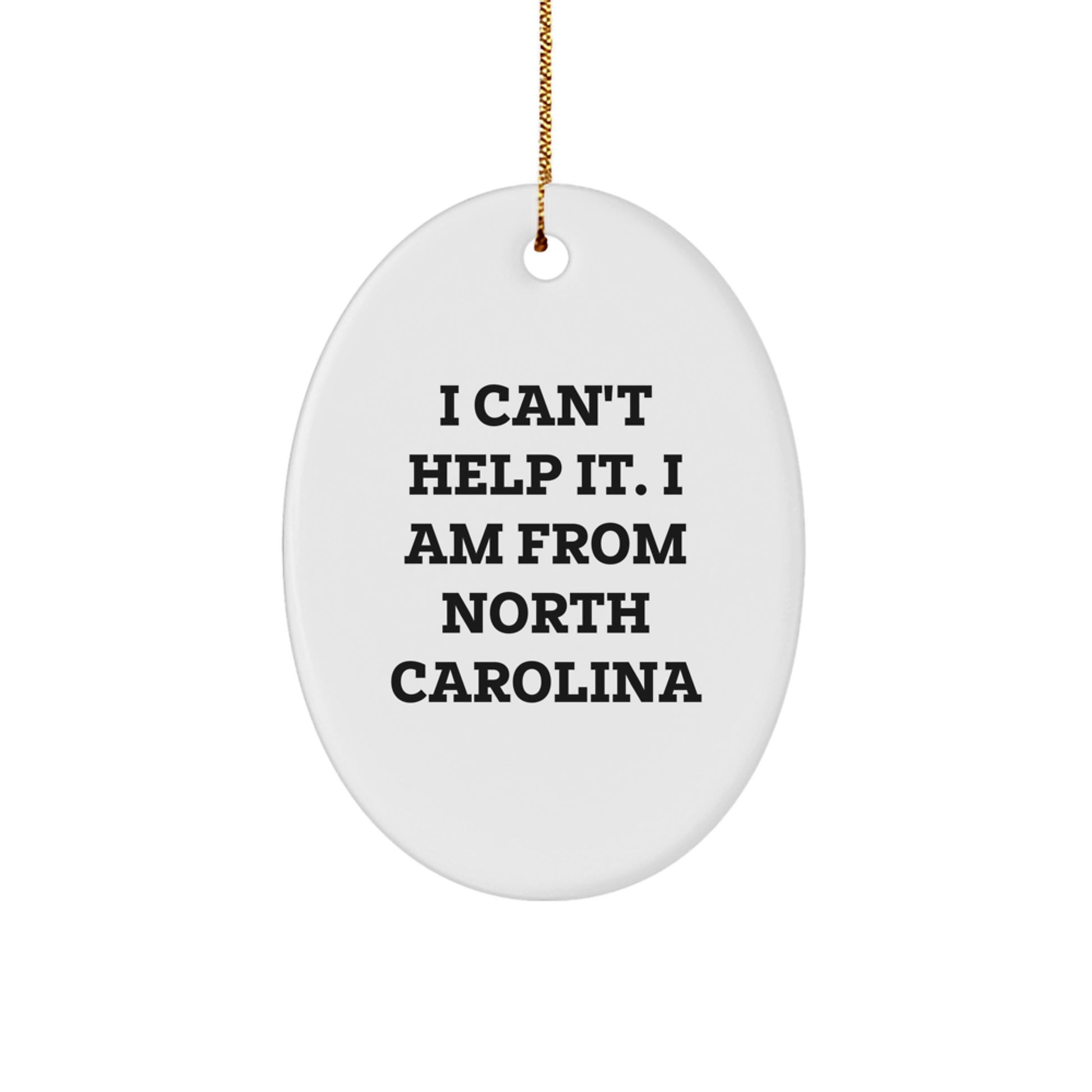 North Carolina Gifts for Friends, Family, and Coworkers - 'I Can't Help It. I Am From North Carolina' Oval Ornament, White, Christmas Unique - Image 1