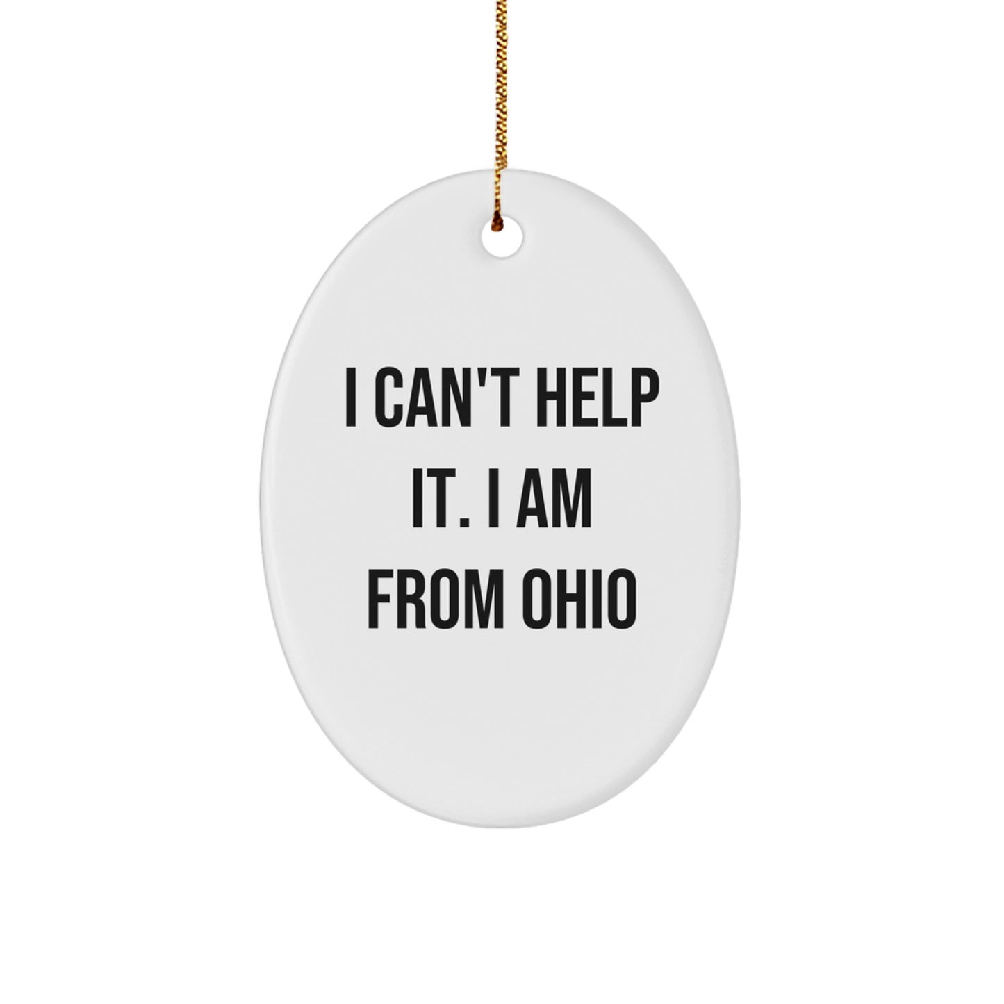 Ohio Oval Ornament Gifts from Friends and Family - I Can't Help It. I Am From Ohio - Unique Christmas Decorations - Image 1