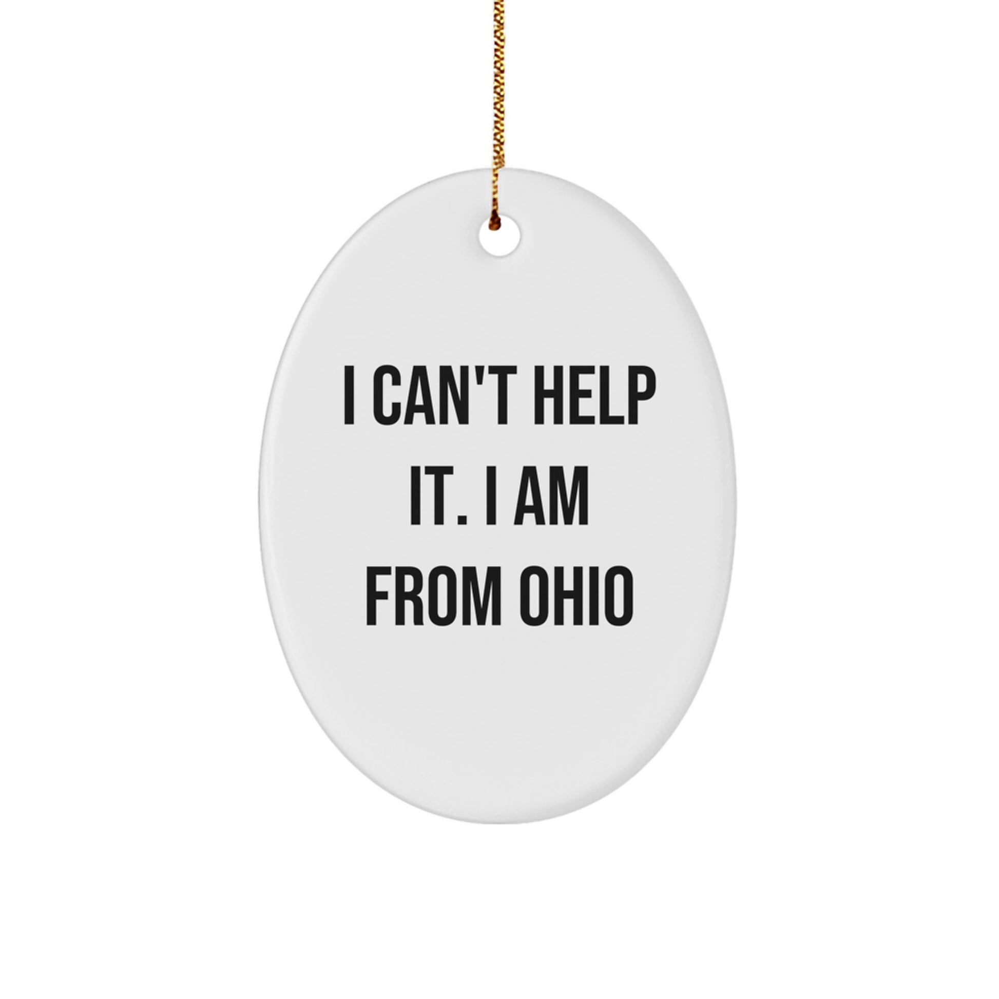 Ohio Oval Ornament Gifts from Friends and Family - I Can't Help It. I Am From Ohio - Unique Christmas Decorations - Image 1