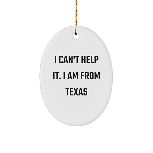 Texas Humor Oval Ornament, 'I Can't Help It. I Am From Texas' Funny Quote Gifts for Friends and Family, Oval Ornament, Christmas Unique Presents - Image 1