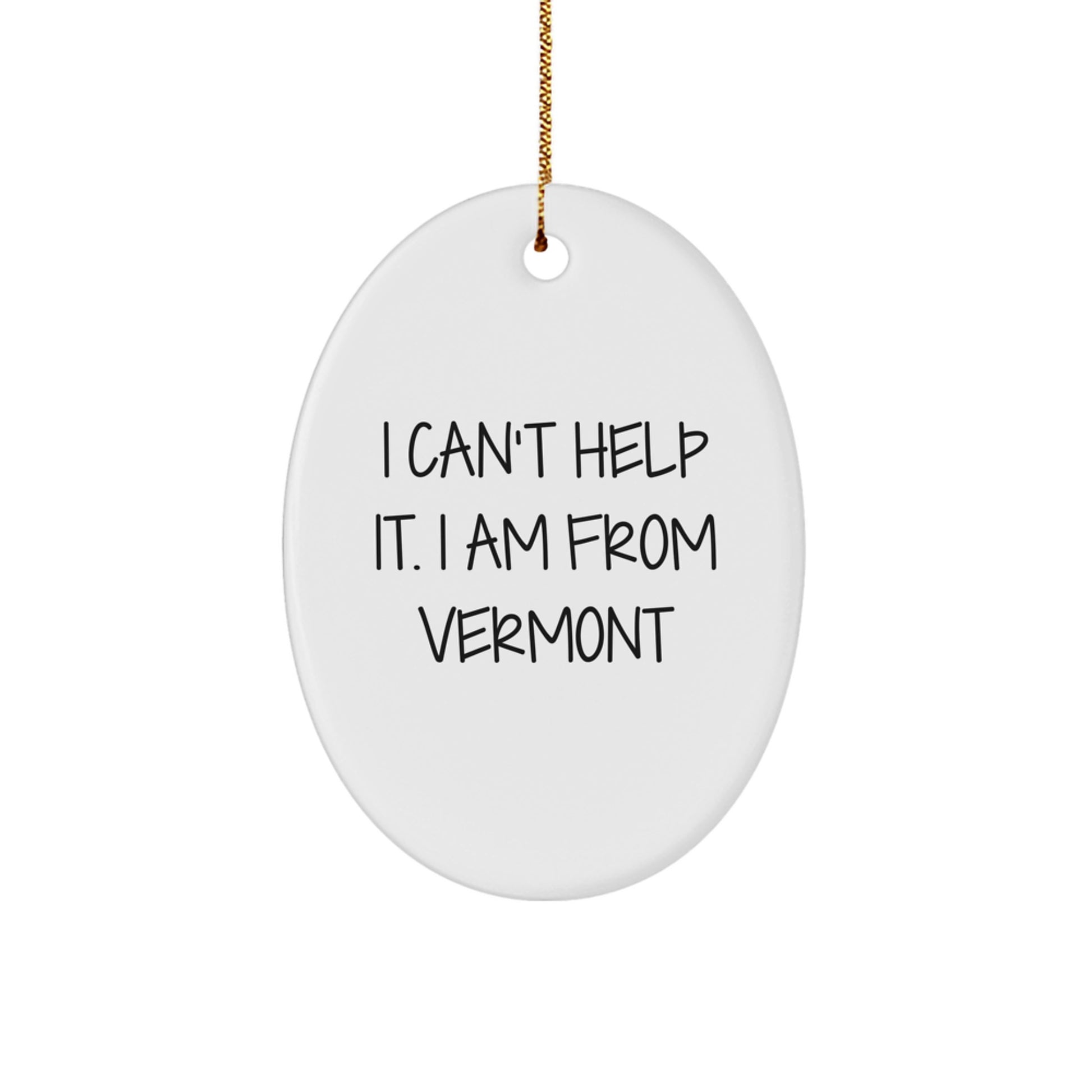 Unique Vermont Oval Ornament Gifts from the Green Mountain State I Can't Help It I Am From Vermont - Image 1