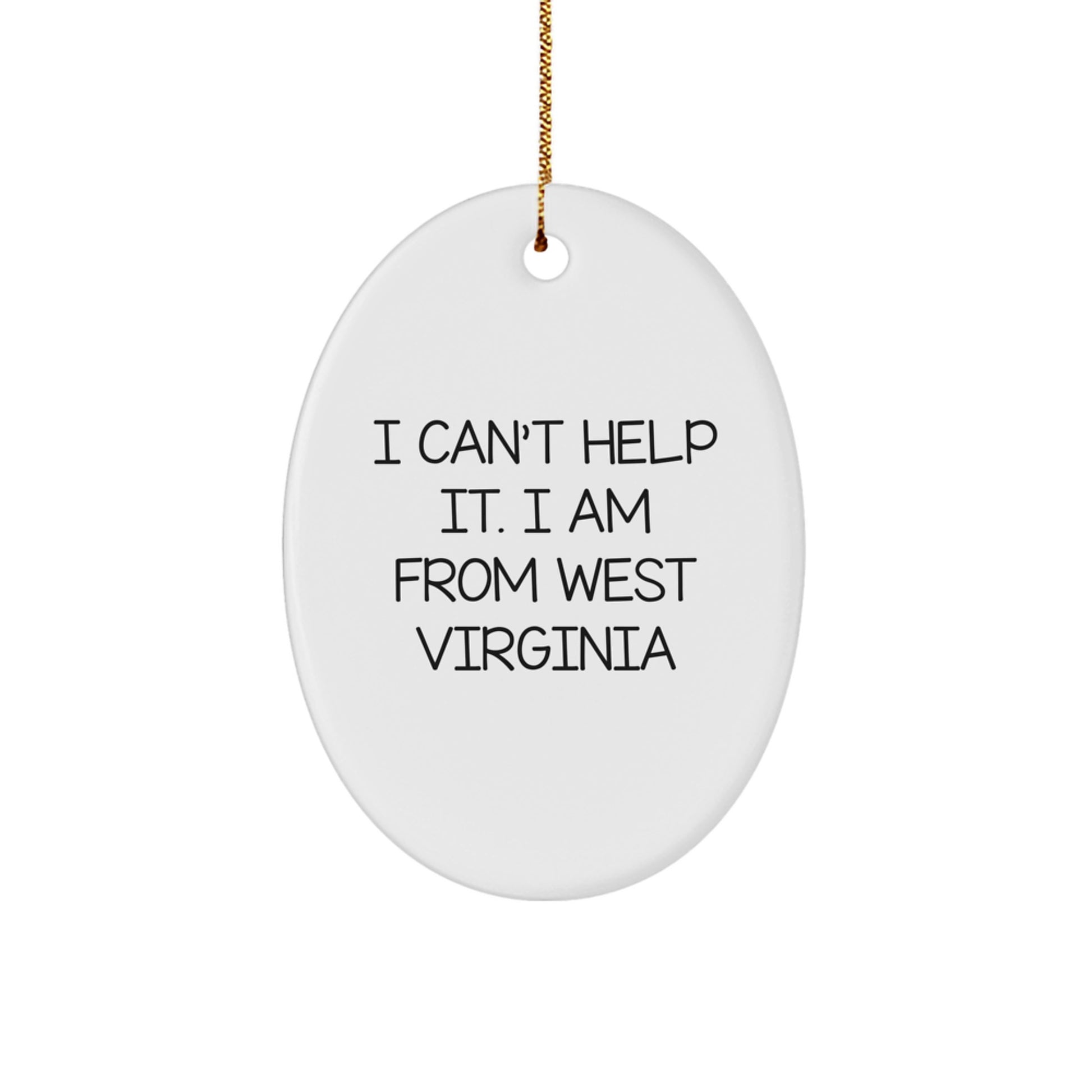 West Virginia Oval Ornament Gifts from Friends, 'I Can't Help It. I Am From West Virginia' Funny Christmas Decor - Image 1