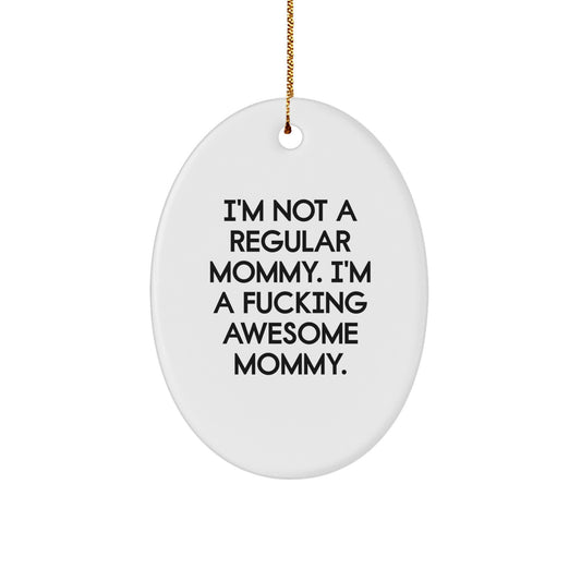Funny Mommy Gifts - 'I'm Not A Regular Mommy. I'm A F--king Awesome Mommy.' Oval Ornament, Gifts from Mommy to Mommy, Christmas Unique Gifts - Image 1