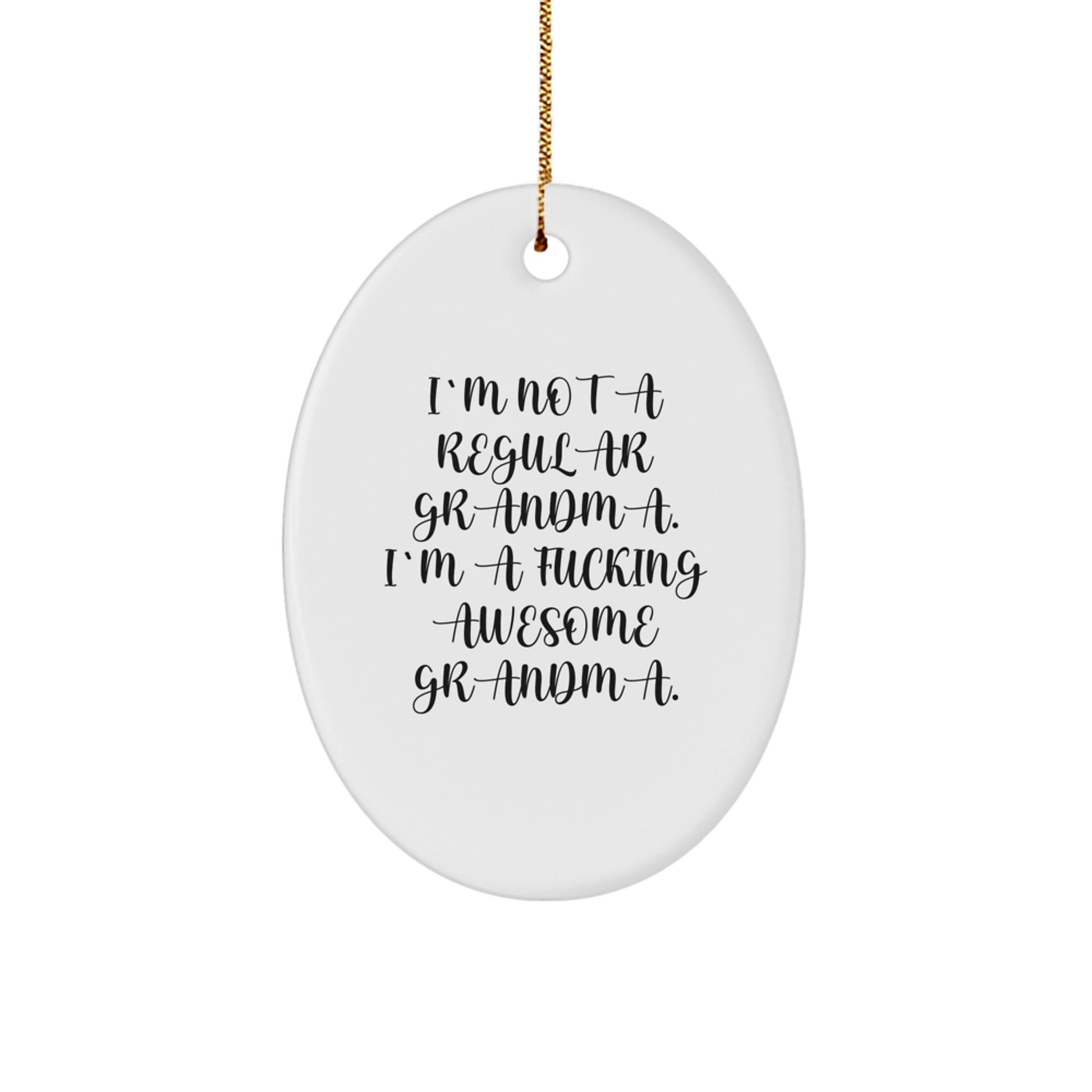 Funny Grandma Gifts from Men to Grandma, Oval Ornament Quote 'I'm Not A Regular Grandma. I'm A F--king Awesome Grandma.', Christmas Unique Gifts - Image 1
