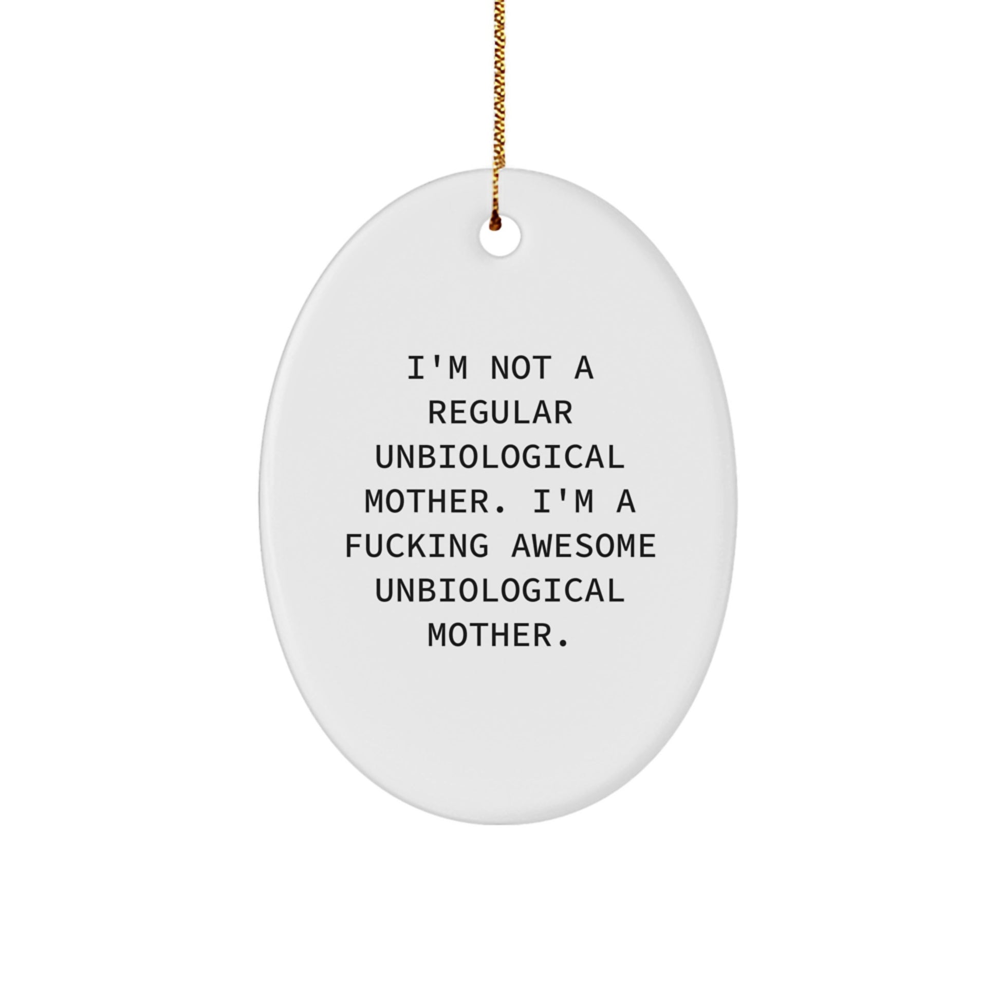 Funny Unbiological Mother Gifts, Oval Ornament, I'm Not A Regular Unbiological Mother. I'm A F--king Awesome Unbiological Mother., Christmas Unique Gifts from Friends to Unbiological Mother - Image 1