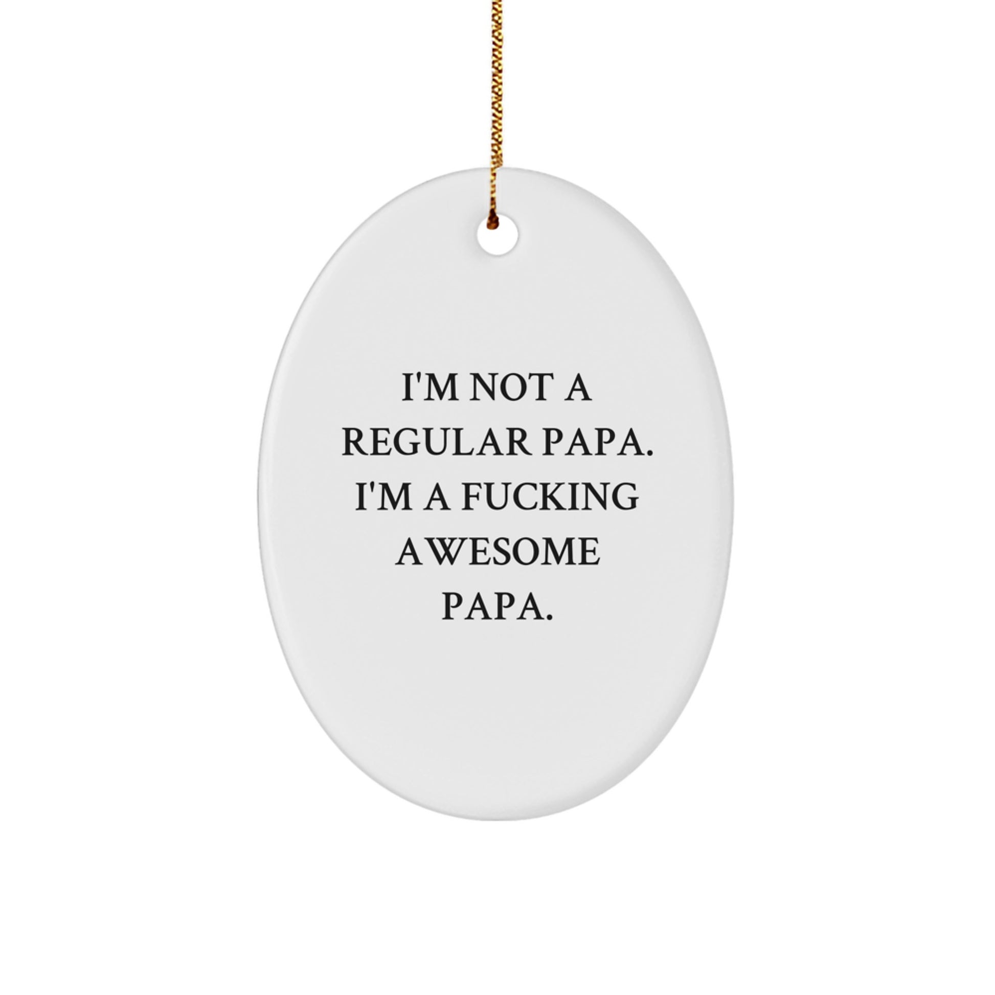 Funny Papa Gifts for Men - Oval Ornament with I'm Not A Regular Papa, I'm A F--king Awesome Papa Quote - Christmas Unique Gifts from Family - Image 1