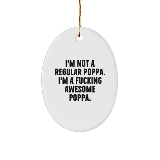 Funny Poppa Gifts - Oval Ornament for Christmas - 'I'm Not A Regular Poppa' - Unique Poppa Christmas Unique Gifts for Men from Family - Image 1