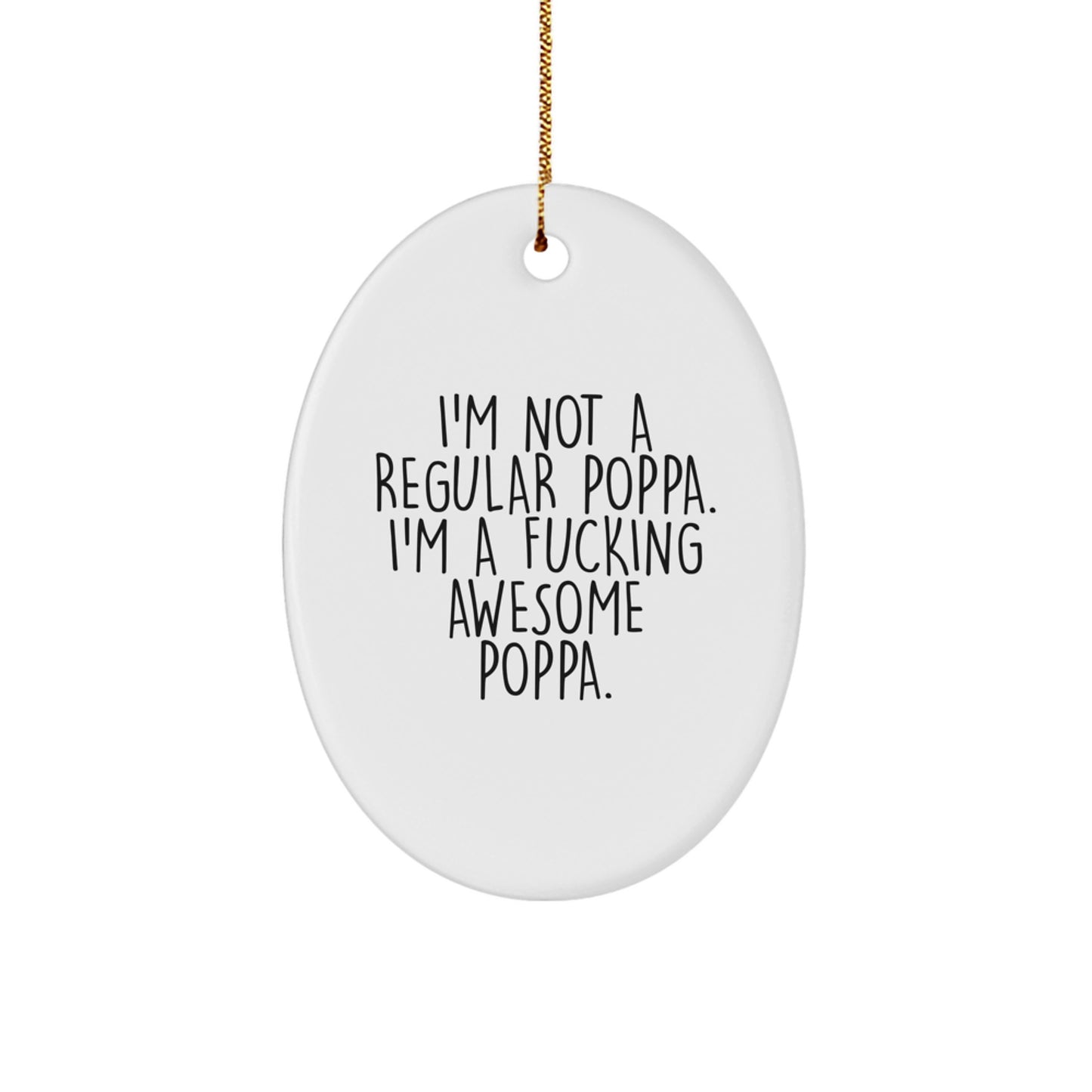 Funny Poppa Gifts for Men, Oval Ornament with I'm Not A Regular Poppa. I'm A F--king Awesome Poppa. Quote, Christmas Unique Gifts from Family - Image 1