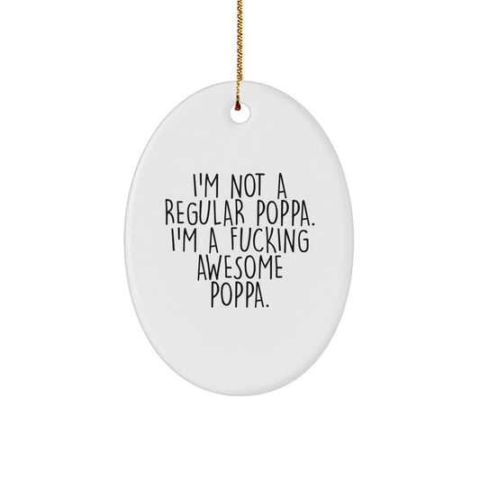 Funny Poppa Gifts for Men, Oval Ornament with I'm Not A Regular Poppa. I'm A F--king Awesome Poppa. Quote, Christmas Unique Gifts from Family - Image 1
