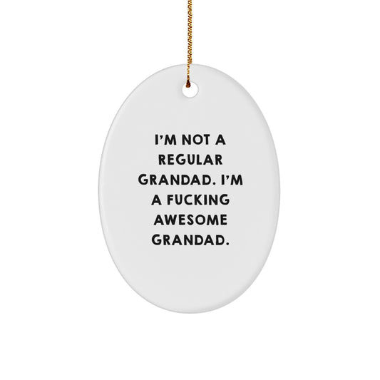 Funny Grandad Oval Ornament Gifts for Men from Family - I'm Not A Regular Grandad, I'm A F--king Awesome Grandad Christmas Unique Gifts - Image 1