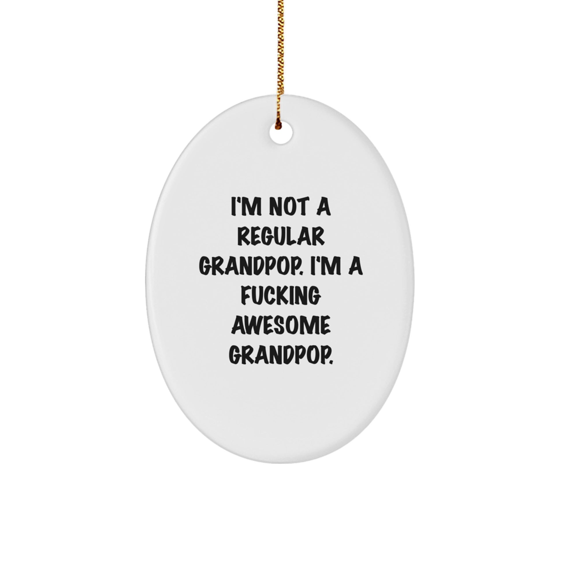 A Funny Gift for Grandpop - Oval Ornament, Inspirational Quote from I'm Not A Regular Grandpop. I'm A F--king Awesome Grandpop., Christmas Unique Gifts from Men to Grandpop - Image 1