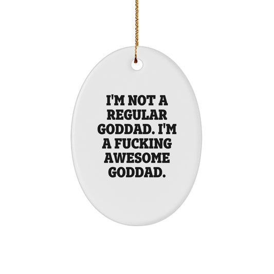 Funny Goddad Gifts from Men, Gifts for Goddad, Oval Ornament, Christmas Unique Decorations - 'I'm Not A Regular Goddad. I'm A F--king Awesome Goddad.' - Image 1