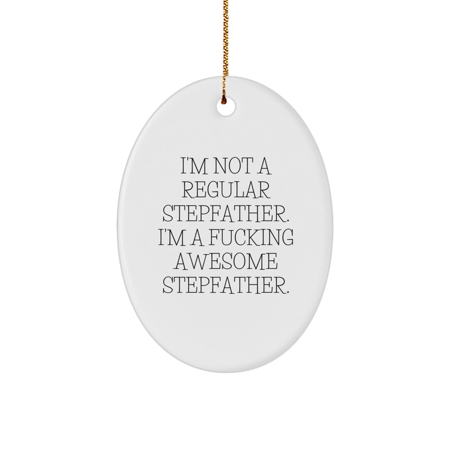 Funny Stepfather Gifts from Men, Unique Oval Ornament for Stepfather, I'm Not A Regular Stepfather. I'm A F--king Awesome Stepfather. Christmas Unique Gifts - Image 1